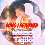 دانلود آهنگ میلاد تاجیک برگشتم